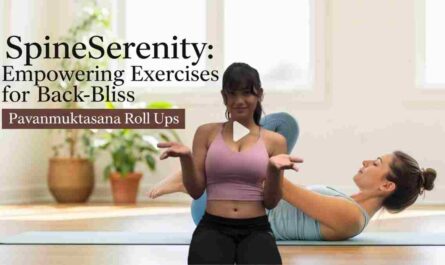 SpineSerenity: Empowering Exercises for Back Bliss with Pavanmuktasana Roll Ups