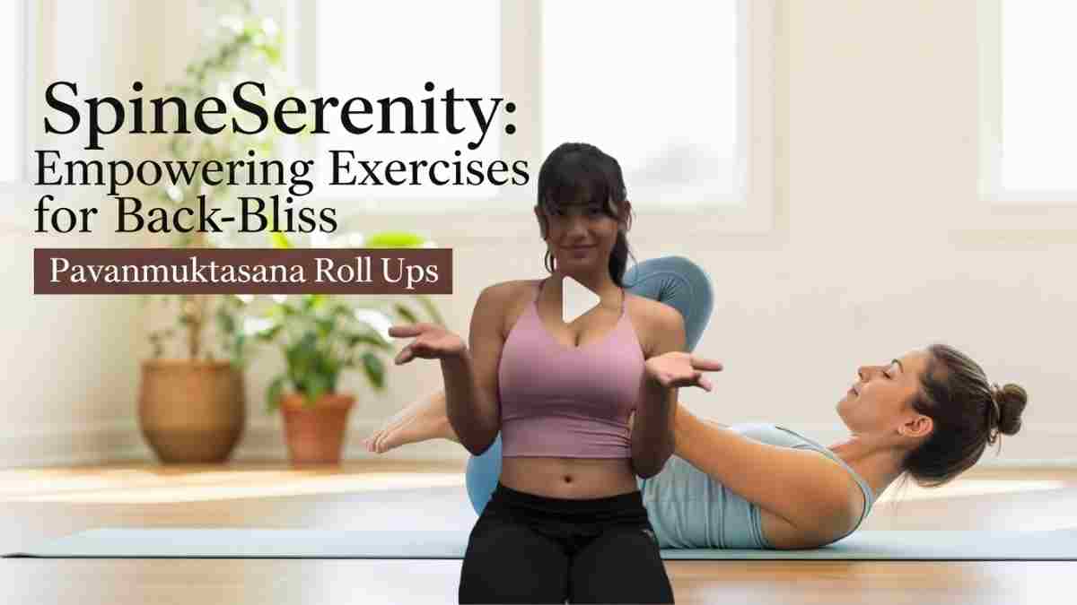SpineSerenity: Empowering Exercises for Back Bliss with Pavanmuktasana Roll Ups