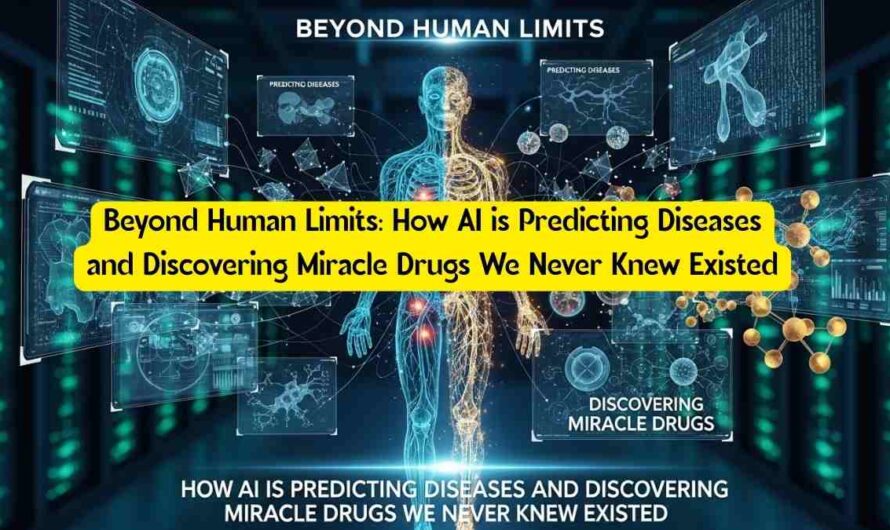 Beyond Human Limits: How AI is Predicting Diseases and Discovering Miracle Drugs We Never Knew Existed