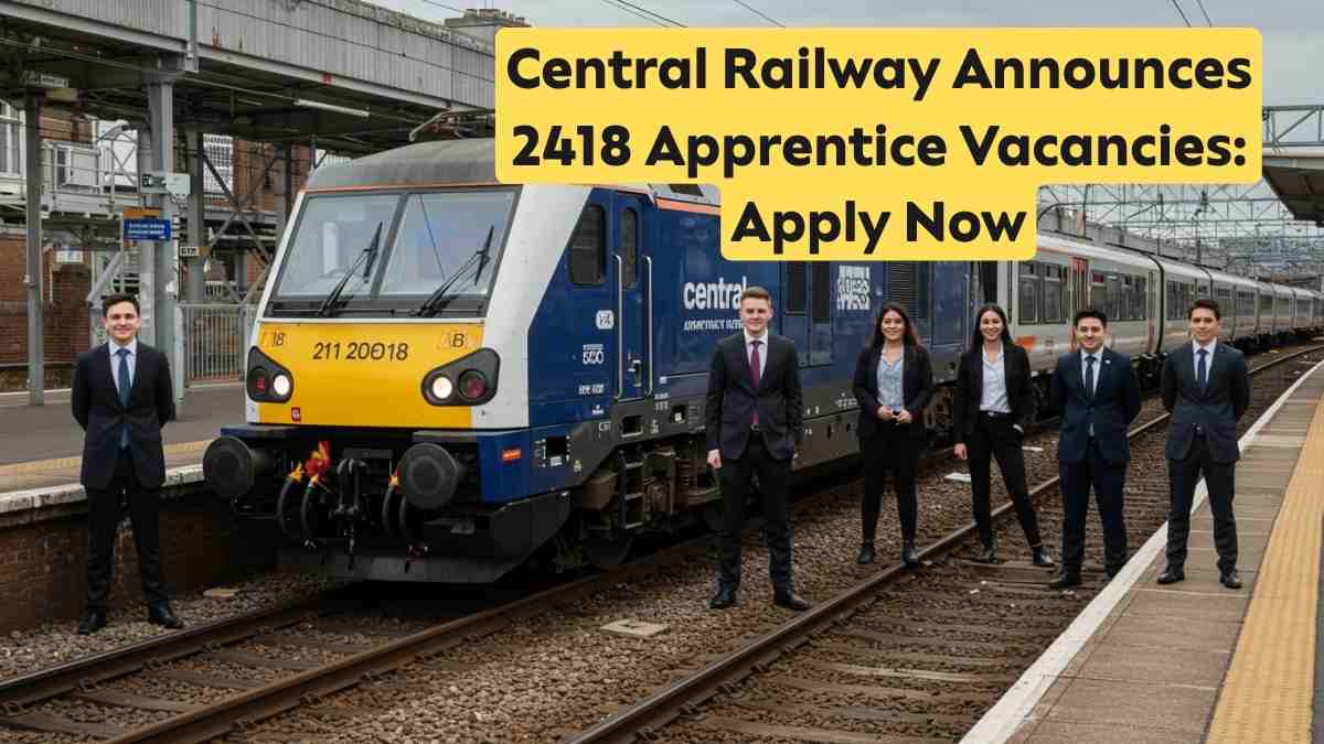 Central Railway Announces 2418 Apprentice Vacancies: Apply Now